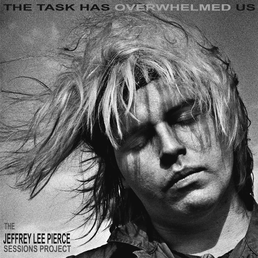 The Jeffrey Lee Pierce Sessions Project - «The Task Has Overwhelmed Us» (Сборник)