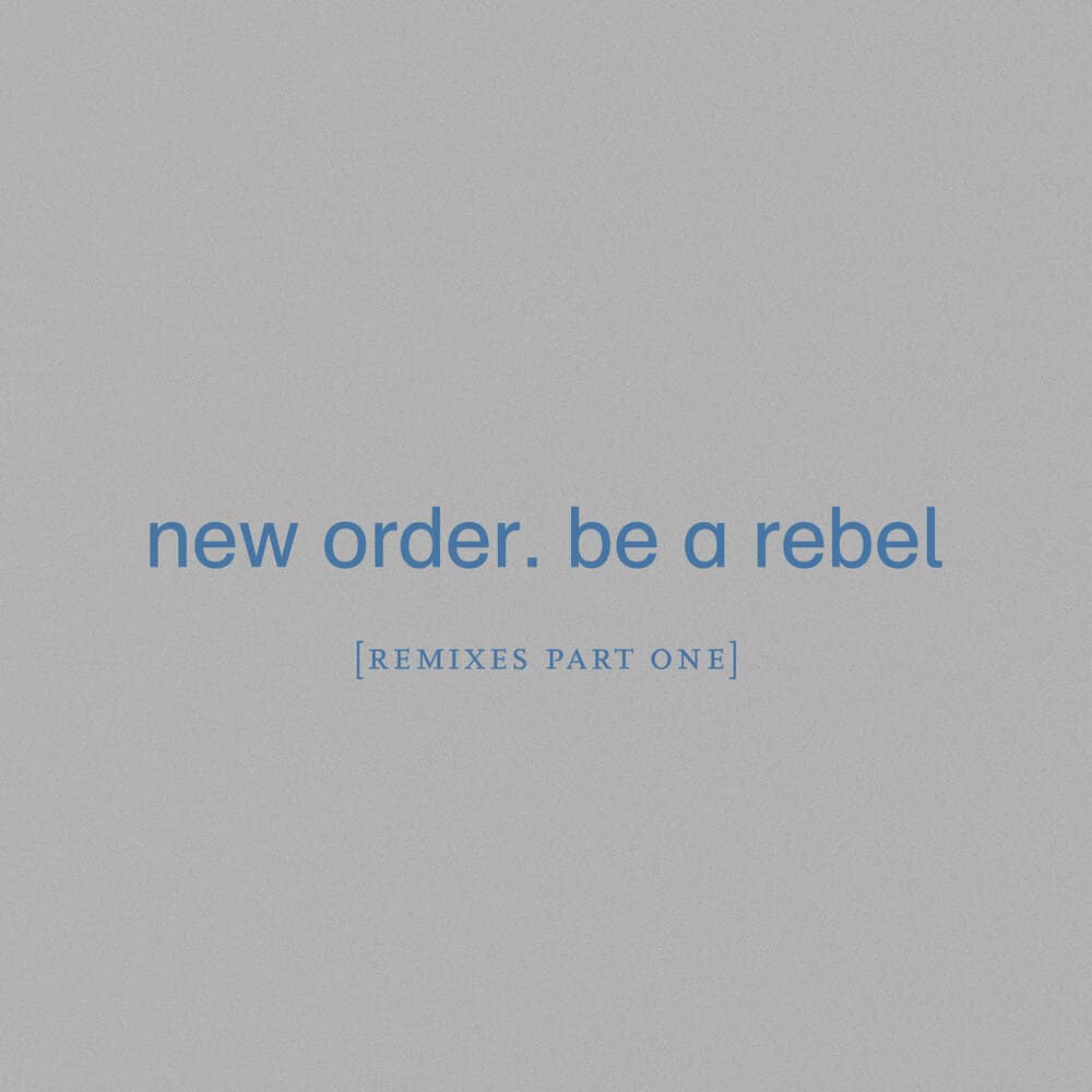 New Order - «Be A Rebel (Remixes Part One)» (Сингл)