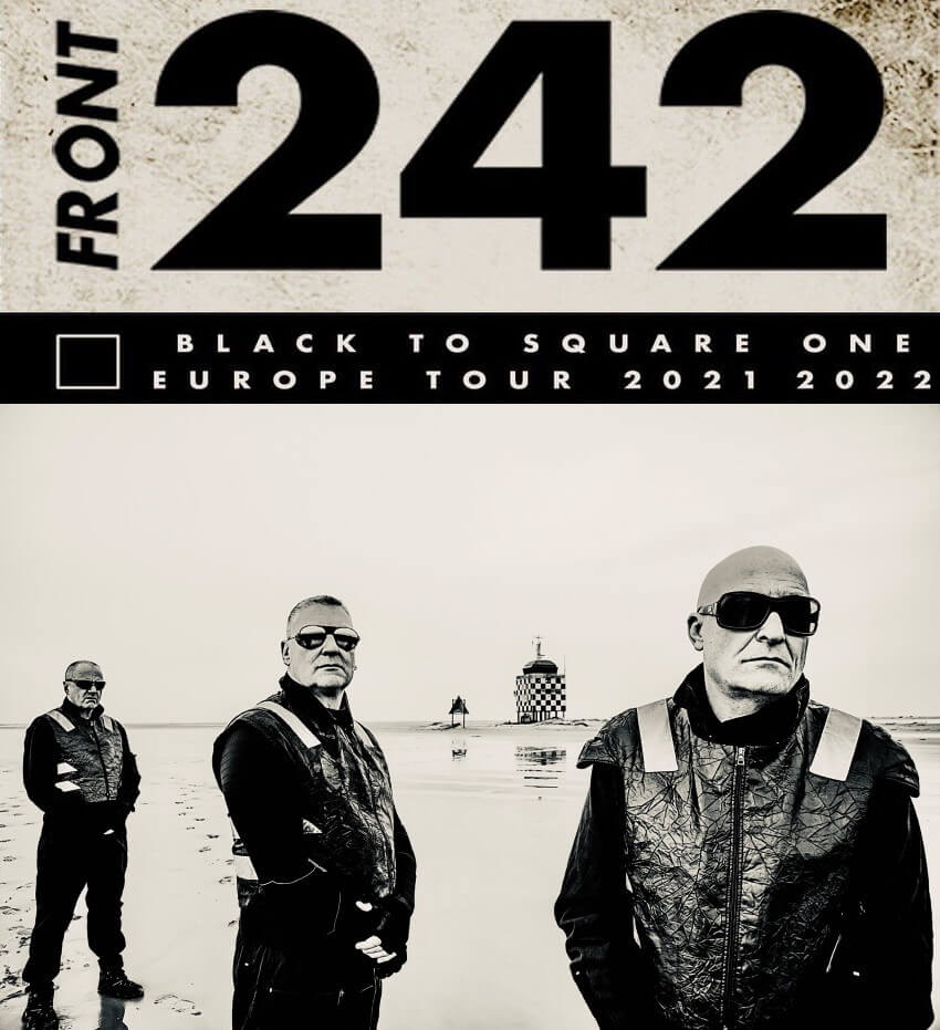 FRONT 242 - BLACK TO SQUARE ONE EUROPE TOUR 2021 - 2022