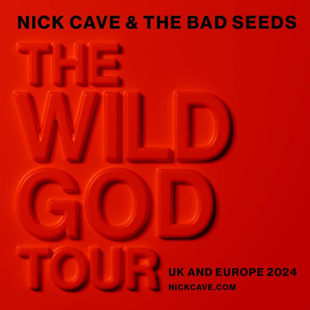 NICK CAVE & THE BAD SEEDS - THE WILD GOD TOUR - UK & EUROPE 2024