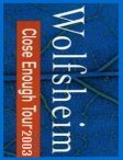 WOLFSHEIM - CLOSE ENOUGH TOUR