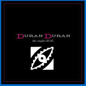 Duran Duran - «The Singles 81-85»