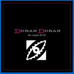 Duran Duran - The Singles 81-85