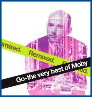 «Go - The Very Best Of Moby Remixed»