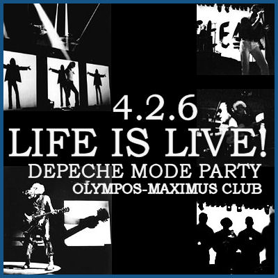 LIFE IS LIVE – DEPECHE MODE PARTY [04.02.06, клуб «Олимпос-Максимос»]