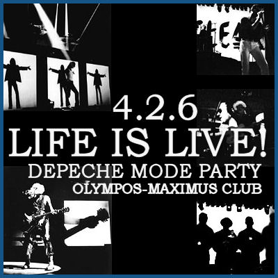 LIFE IS LIVE  DEPECHE MODE PARTY [04.02.06, «Olympos Maximus» club]