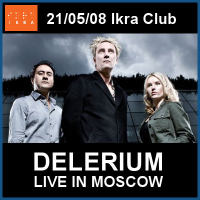 DELERIUM : LIVE IN MOSCOW [22.05.08, «Ikra» club]