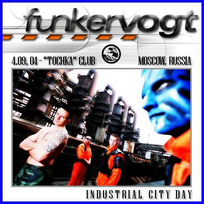 FUNKER VOGT - INDUSTRIAL CITY DAY  [04.09.04, клуб «Точка»]