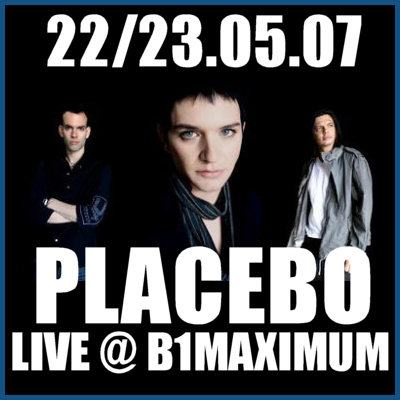 PLACEBO - CONCERTS IN MOSCOW [22-23.05.07, «B1Maximum» club]